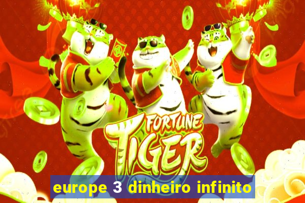 europe 3 dinheiro infinito